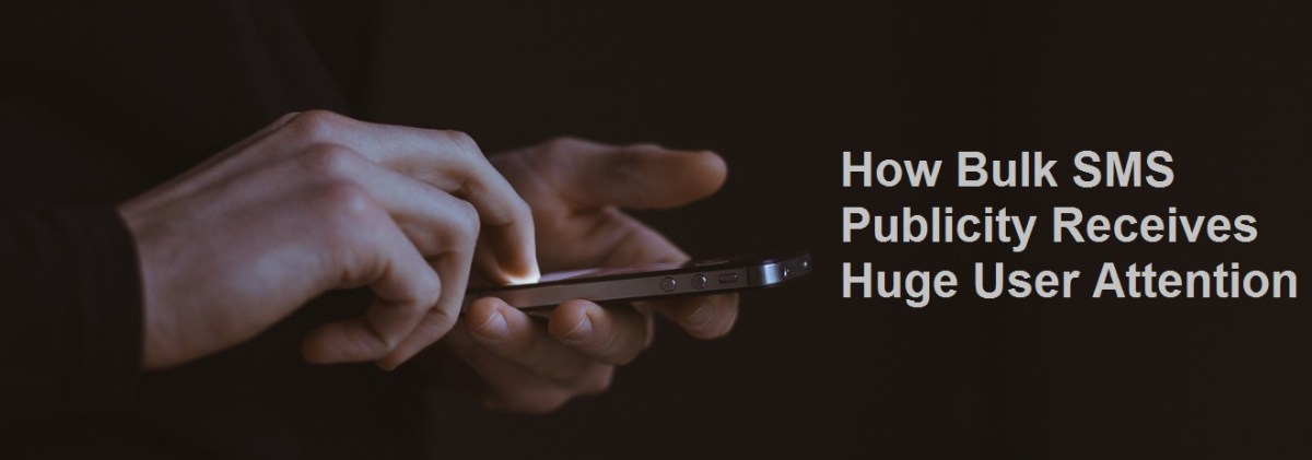How Bulk SMS Publicity Receives Huge User&nbsp;Attention